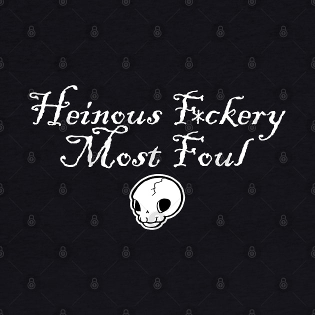 Heinous F*ckery Most Foul - White Outlined Version 4 by Nat Ewert Art